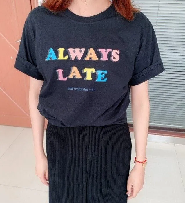 Always Late But Worth The Wait Shirt